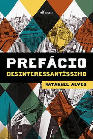 Title: Prefa?cio Desinteressanti?ssimo, Author: Natãnael Alves