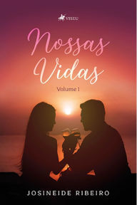 Title: Nossas vidas: Volume 1, Author: Josineide Ribeiro