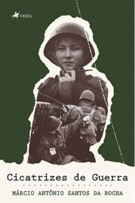 Title: Cicatrizes de Guerra, Author: Márcio Antônio Santos da Rocha