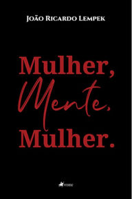 Title: Mulher, Mente, Mulher, Author: João Ricardo Lempek