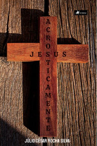 Title: Acrosticamente Jesus, Author: Júlio César Rocha Silva