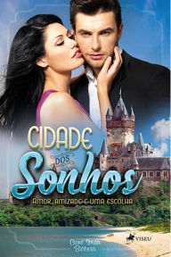 Title: Cidade dos sonhos: Amor, amizade e uma escolha, Author: Cione Sousa Barbosa