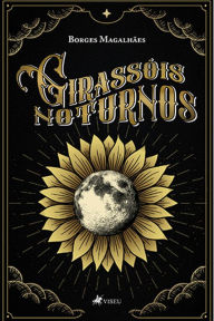 Title: Girasso?is Noturnos, Author: Borges Magalha~es