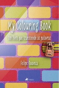 Title: My Colouring Book: Um livro que transcende as palavras, Author: Felipe Gouveia