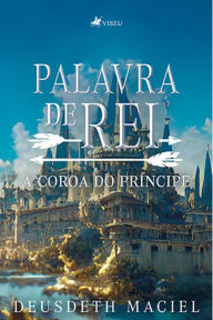 Title: Palavra de Rei: A coroa do pri?ncipe, Author: Deusdeth Maciel