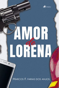 Title: Amor de Lorena, Author: Marcos F. Farias dos Anjos