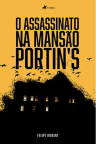 Title: O assassinato na mansa~o Portin's, Author: Felipe Ribeiro