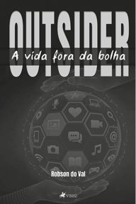 Title: Outsider: A vida fora da bolha, Author: Robson do Val