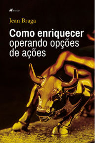 Title: Como enriquecer operando opc?o~es de ac?o~es, Author: Jean Braga