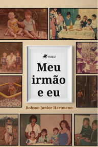 Title: Meu irmão e eu, Author: Robson Junior Hartmann