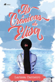 Title: As Cro^nicas de Elisa, Author: Larissa Carneiro