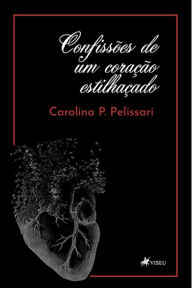 Title: Confisso~es de um corac?a~o estilhac?ado, Author: Carolina P. Pelissari