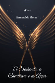 Title: A Senhorita, o Cavalheiro e os Anjos, Author: Esmeralda Flores