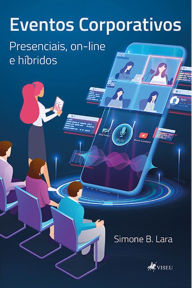 Title: Eventos corporativos: Presenciais, on-line e hi?bridos, Author: Simone B. Lara