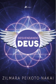 Title: Desvendando Deus, Author: Zilmara Peixoto Nakai