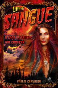 Title: Lua de Sangue: A caça às Bruxas vai começar, Author: Fárlei Carvalho