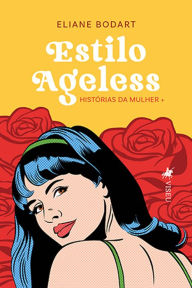 Title: Estilo Ageless: Histórias da mulher +, Author: Eliane Bodart