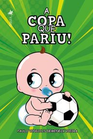 Title: A Copa que Pariu!, Author: Paulo Vinicius Demeneck Vieira