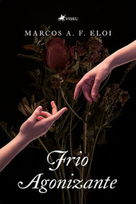 Title: Frio agonizante, Author: Marcos A. F. Eloi