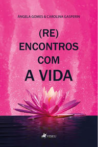 Title: (Re)Encontros com a vida, Author: Ângela Gomes