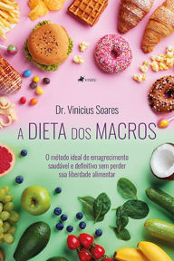 Title: A dieta dos Macros: O método ideal de emagrecimento saudável e definitivo sem perder sua liberdade alimentar, Author: Dr Vinicius Soares