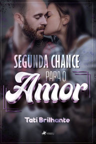 Title: Segunda chance para o amor, Author: Tati Brilhante