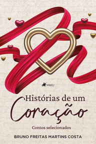 Title: Histo?rias de um Corac?a~o: Contos selecionados, Author: Bruno Freitas Martins Costa