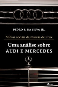 Title: Mi?dias sociais de marcas de luxo: Uma análise sobre Audi e Mercedes, Author: Pedro F da Silva Jr.
