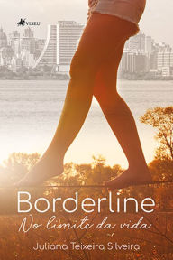 Title: Borderline: No limite da vida, Author: Juliana Teixeira Silveira