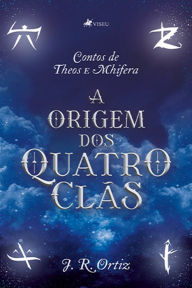 Title: Contos de Theos e Mhifera: A origem dos quatro clãs, Author: J. R. Ortiz