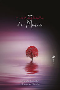 Title: No Corac?a~o de Maria, Author: Cláudia Pimentel Florenço de Oliveira