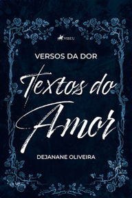 Title: Versos da dor, textos do amor, Author: Dejanane Oliveira