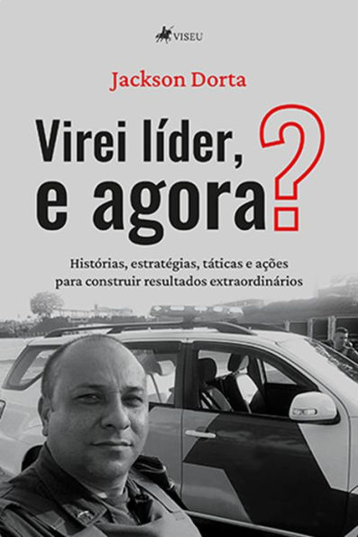 Virei li?der, e agora?: Histórias, estratégias, táticas e ações para construir resultados extraordinários