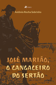 Title: Jose? Maria~o, o cangaceiro do Serta~o, Author: Antônio Rocha Sobrinho