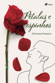 Title: Pétalas e Espinhos, Author: Gilvanio Fonseca