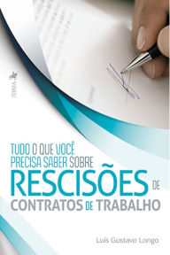 Title: Tudo o que voce^ precisa saber sobre resciso~es de contratos de trabalho, Author: Luís Gustavo Longo