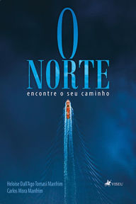 Title: O Norte: Encontre o seu caminho, Author: Heloi?se Dall'Ago Tomasi Manfrim e Carlos Mora Manfrim