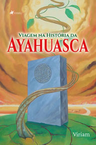 Title: Viagem na Histo?ria da Ayahuasca, Author: Viriam