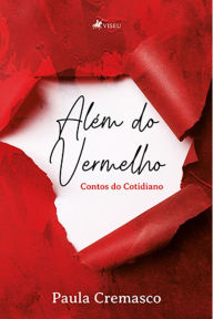 Title: Ale?m do Vermelho: Contos do cotidiano, Author: Paula Cremasco