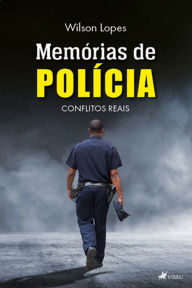 Title: Memo?rias de Poli?cia: Conflitos reais, Author: Wilson Lopes