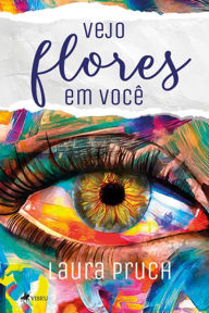 Title: Vejo flores em voce^, Author: Laura Pruch