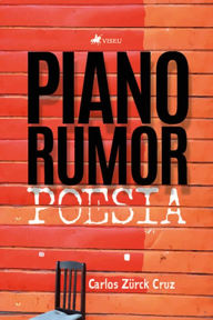 Title: Piano Rumor: Poesia, Author: Carlos Zürck Cruz