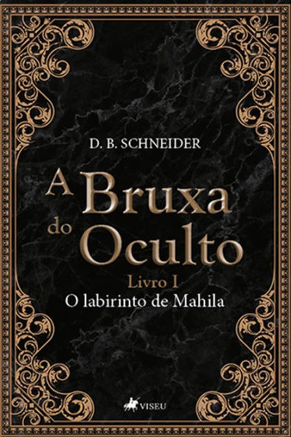 A Bruxa do Oculto: O Labirinto de Mahila by D. B. Schneider | eBook ...