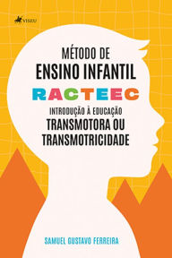 Title: Método de Ensino Infantil - RACTEEC: Introdução à Educação Transmotora ou Transmotricidade, Author: Samuel Gustavo Ferreira