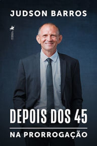 Title: Depois dos 45: Na Prorrogac?a~o, Author: Judson Barros