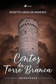 Title: Contos da Torre Branca: Incertezas, Author: Rosette Vieira de Menezes