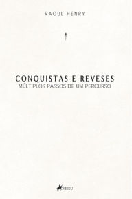 Title: Conquistas e reveses: Múltiplos passos de um percurso, Author: Raoul Henry