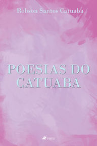 Title: Poesias do Catuaba, Author: Robson Santos Catuaba