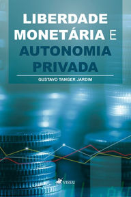 Title: Liberdade moneta?ria e autonomia privada, Author: Gustavo Tanger Jardim
