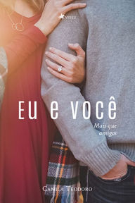 Title: Eu e voce^ mais que amigos, Author: Camila Teodoro